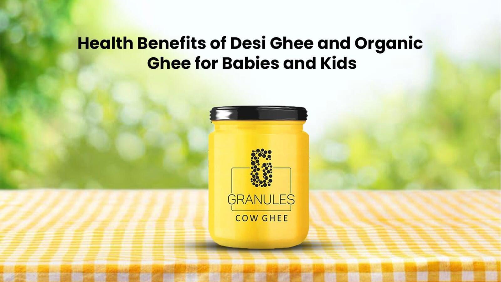 Health Benefits of Desi Ghee and Organic Ghee for Babies and Kids